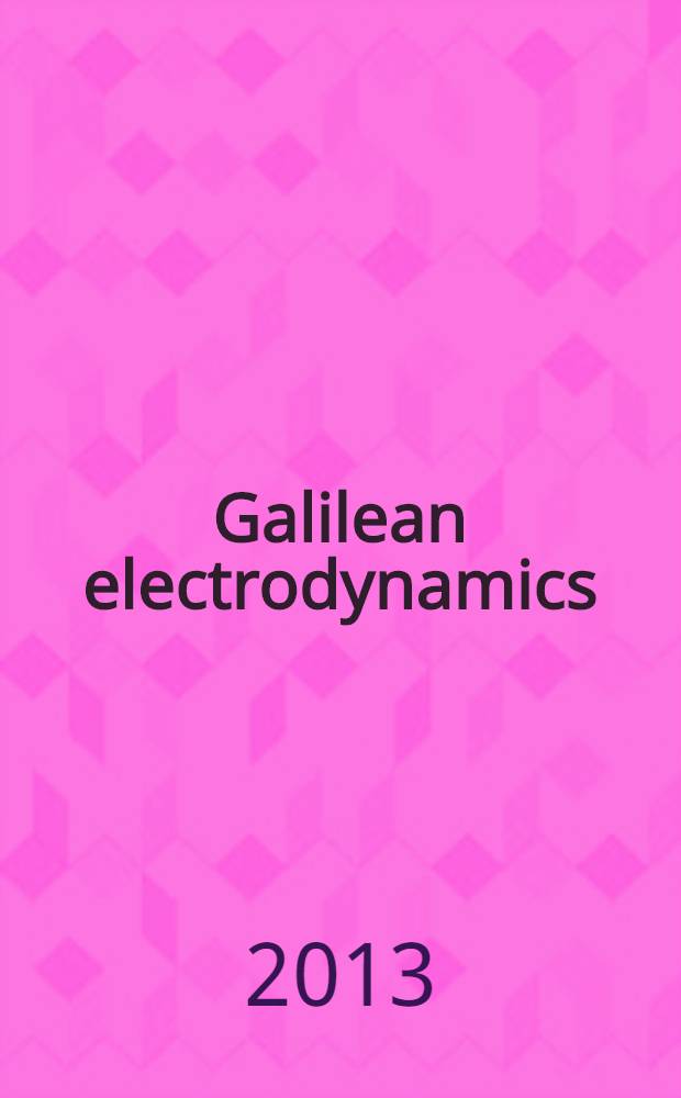 Galilean electrodynamics : Experience, reason a. simplicity above authority. Vol. 24, № 6