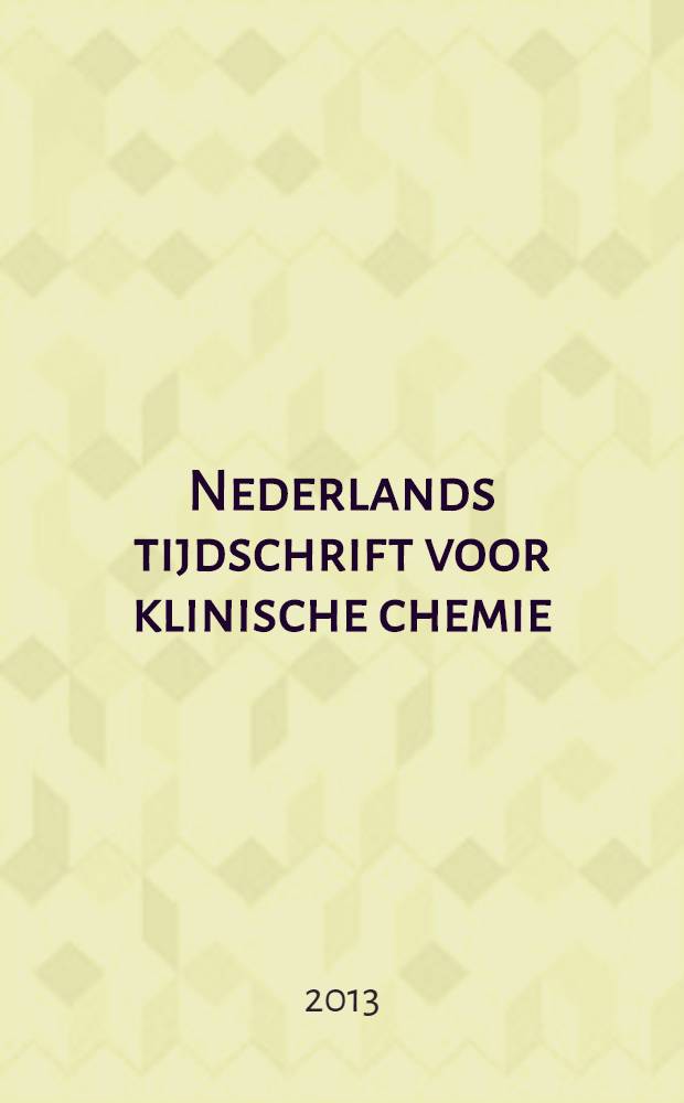 Nederlands tijdschrift voor klinische chemie : Off. tijdschr. van de Nederl. verenig. voor klinische chemie. Jg. 38 2013, № 4