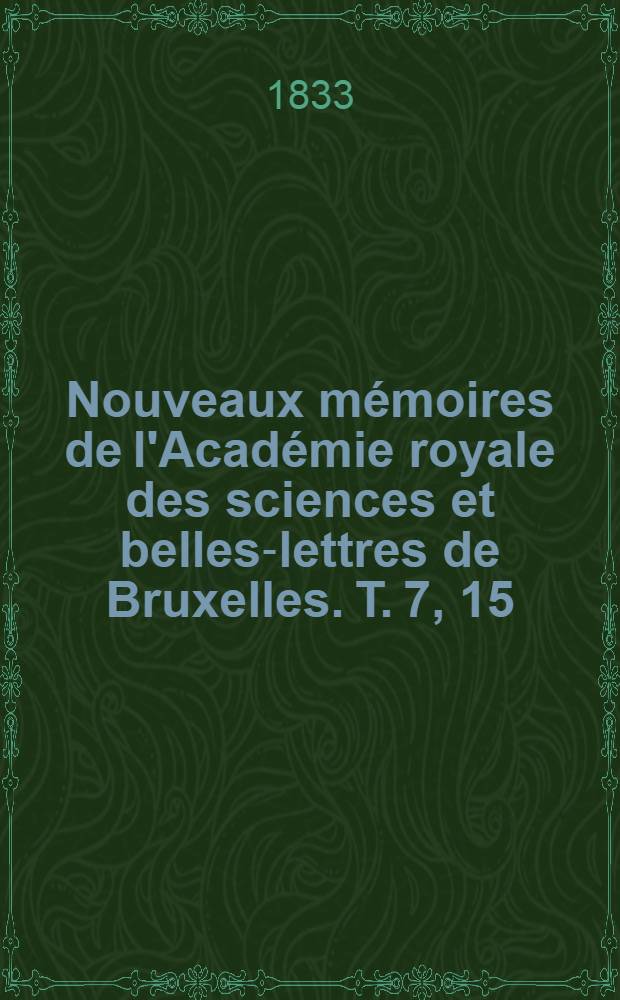 Nouveaux mémoires de l'Académie royale des sciences et belles-lettres de Bruxelles. T. 7, [15] : Mémoire sur la théorie des projections algébriques et sur son application au mouvement de rotation d'un corps solide