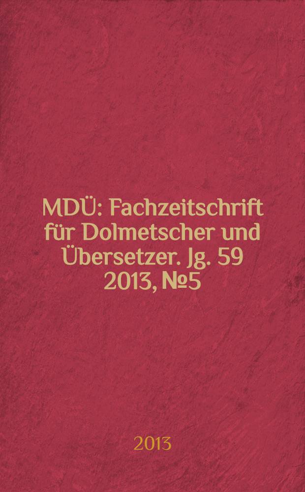 MDÜ : Fachzeitschrift für Dolmetscher und Übersetzer. Jg. 59 2013, № 5