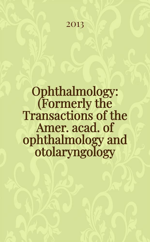 Ophthalmology : (Formerly the Transactions of the Amer. acad. of ophthalmology and otolaryngology). Vol. 120, № 9