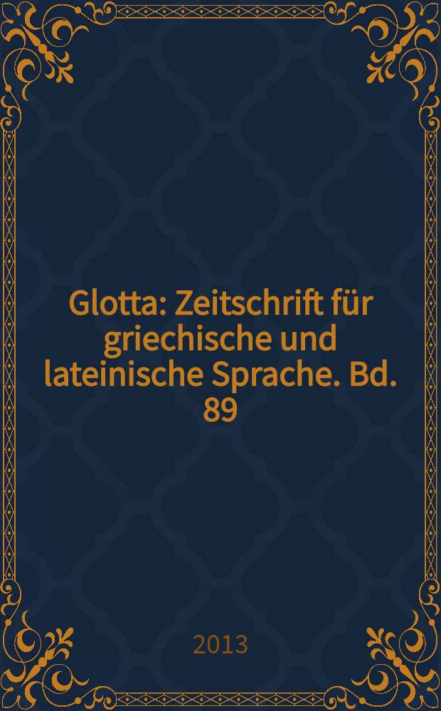 Glotta : Zeitschrift für griechische und lateinische Sprache. Bd. 89