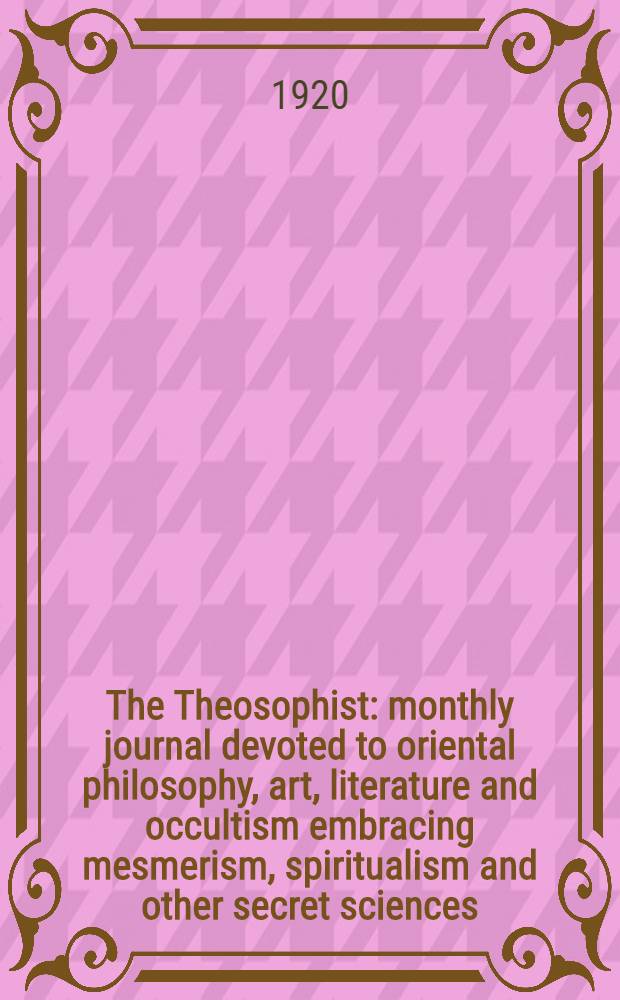 The Theosophist : monthly journal devoted to oriental philosophy, art, literature and occultism embracing mesmerism, spiritualism and other secret sciences. Vol. 41, № 9