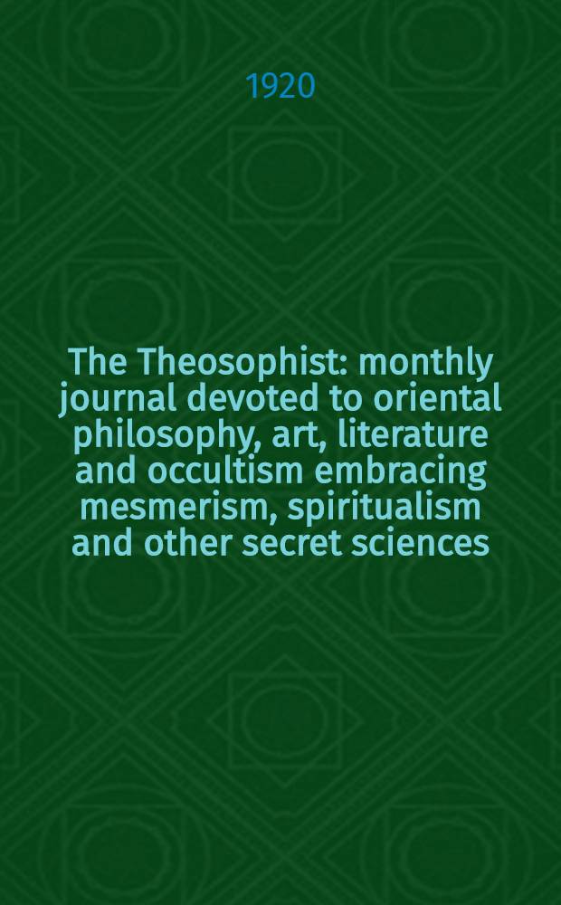 The Theosophist : monthly journal devoted to oriental philosophy, art, literature and occultism embracing mesmerism, spiritualism and other secret sciences. Vol. 42, № 1