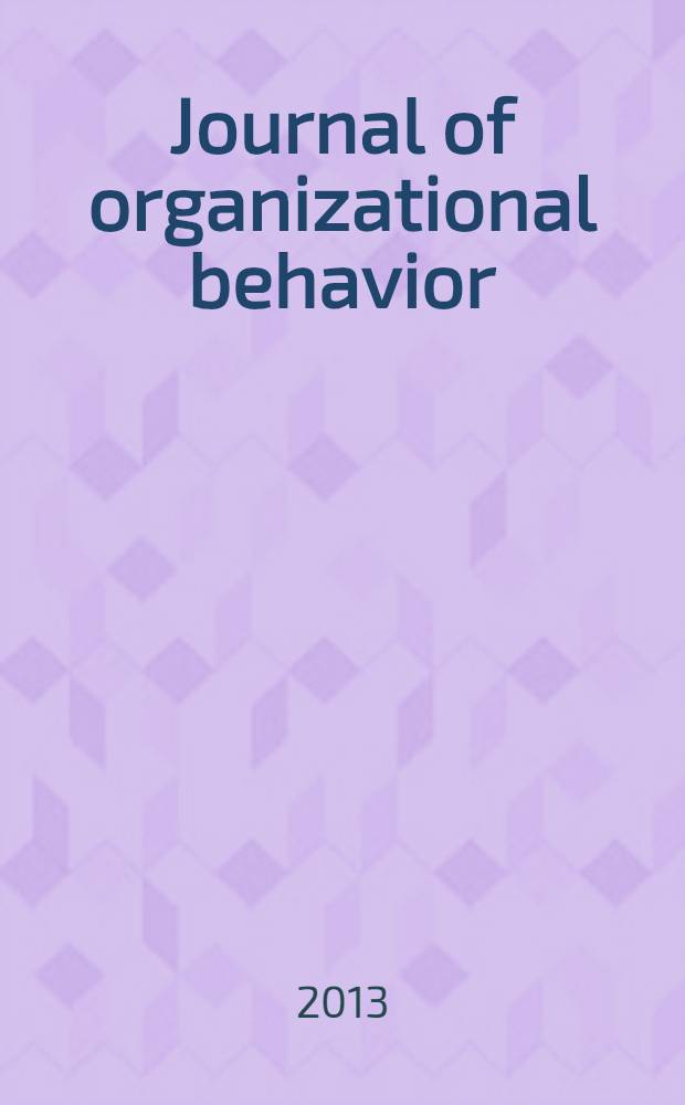 Journal of organizational behavior : The intern. journal of industrial, occupational and organizational psychology and behavior. Vol. 34, № 8