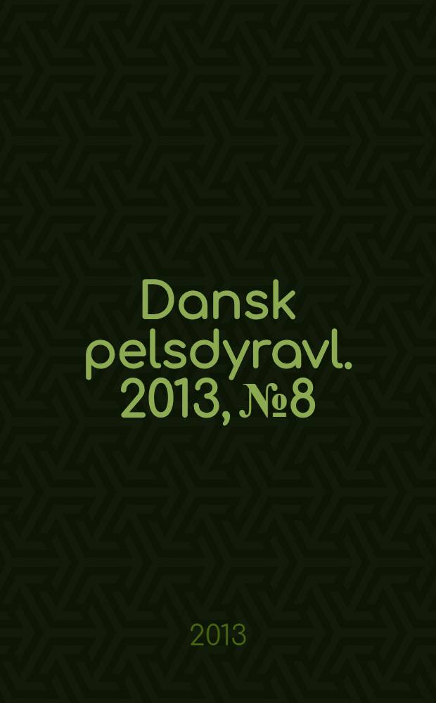 Dansk pelsdyravl. 2013, № 8