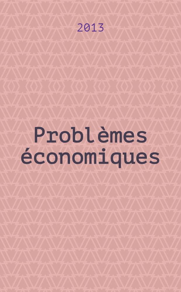 Problèmes économiques : Sélection hebdomadaire de presse française et étrangère. 2013, № 3076
