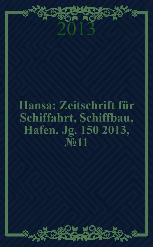 Hansa : Zeitschrift für Schiffahrt, Schiffbau, Hafen. Jg. 150 2013, № 11
