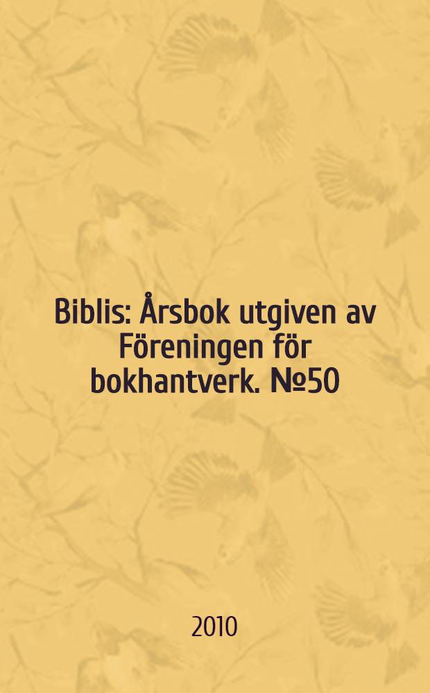 Biblis : Årsbok utgiven av Föreningen för bokhantverk. № 50