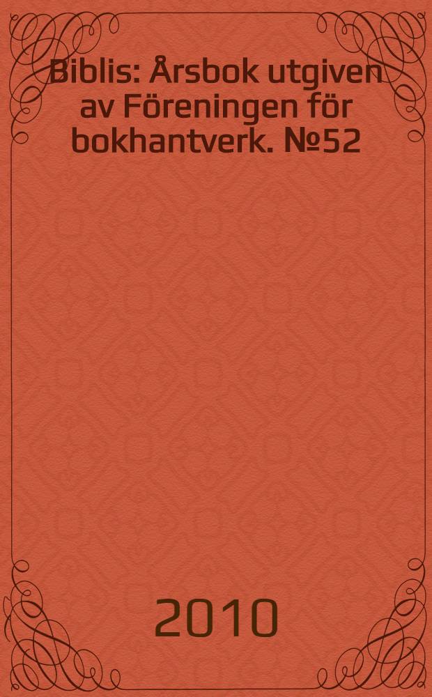 Biblis : Årsbok utgiven av Föreningen för bokhantverk. № 52