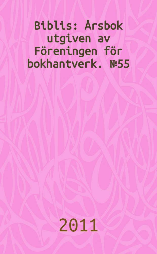 Biblis : Årsbok utgiven av Föreningen för bokhantverk. № 55