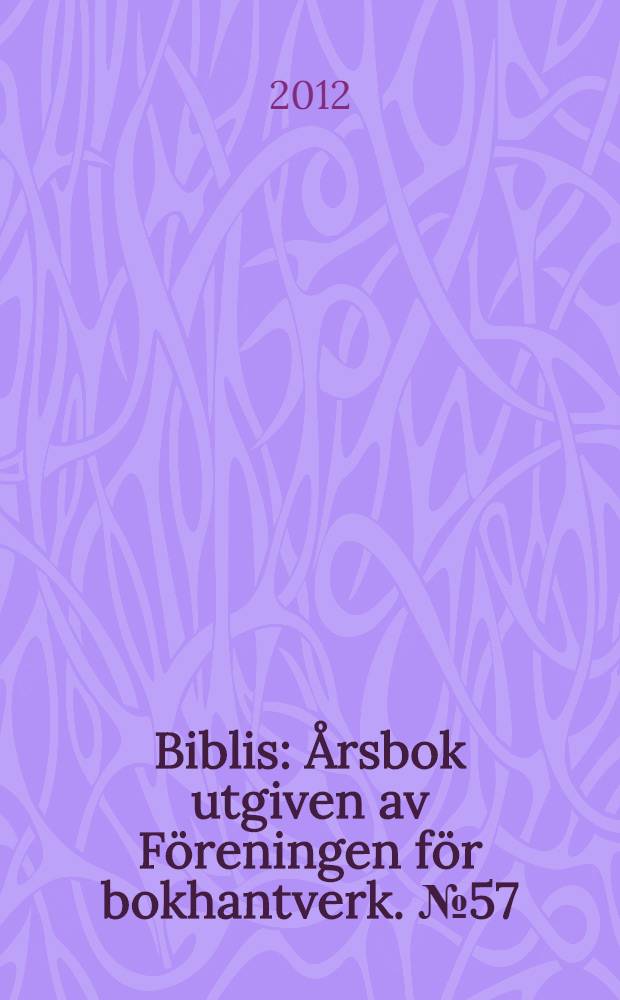 Biblis : Årsbok utgiven av Föreningen för bokhantverk. № 57