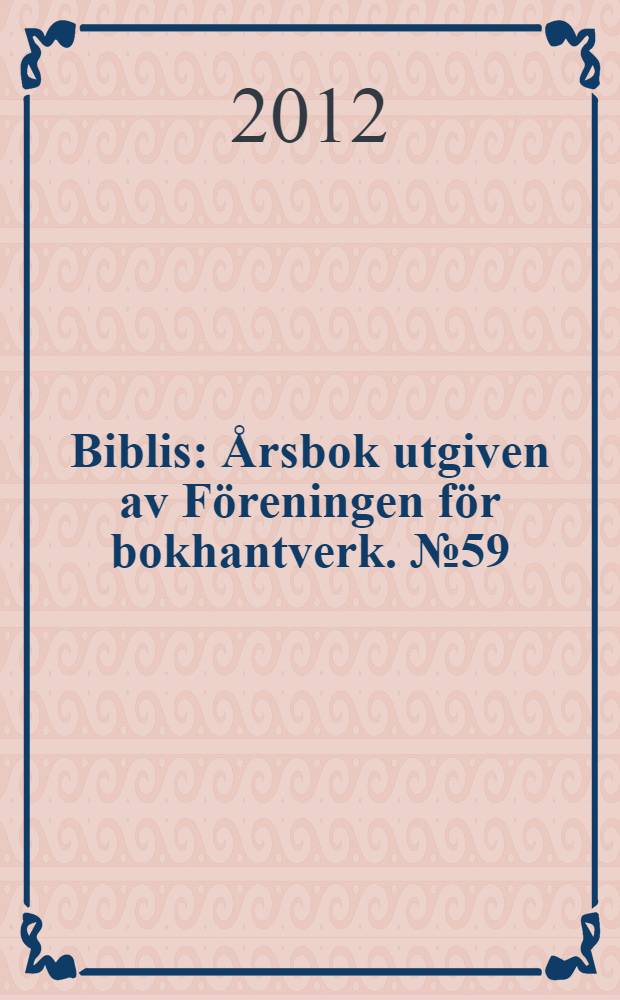 Biblis : Årsbok utgiven av Föreningen för bokhantverk. № 59