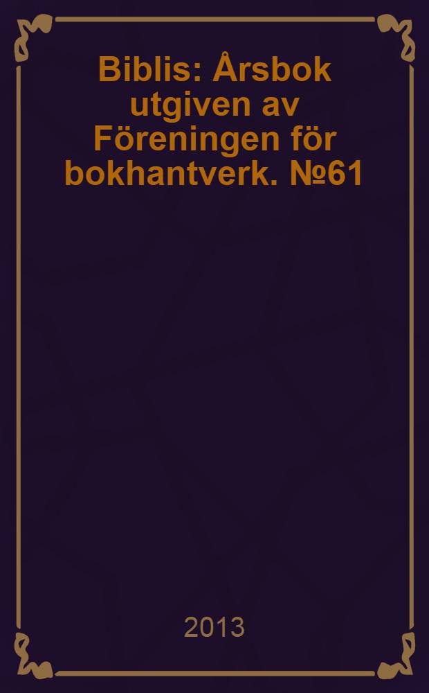Biblis : Årsbok utgiven av Föreningen för bokhantverk. № 61