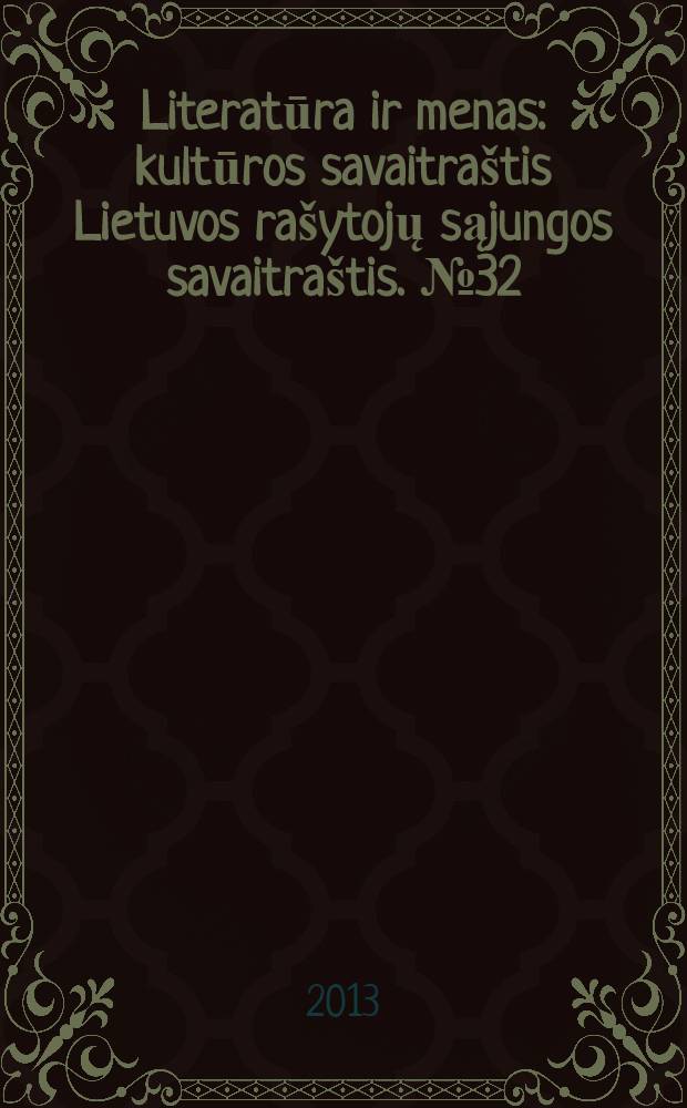 Literatūra ir menas : kultūros savaitraštis Lietuvos rašytojų sąjungos savaitraštis. № 32 (3439)