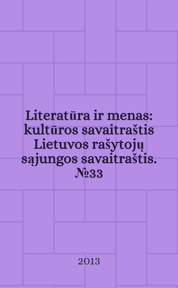 Literatūra ir menas : kultūros savaitraštis Lietuvos rašytojų sąjungos savaitraštis. № 33 (3440)