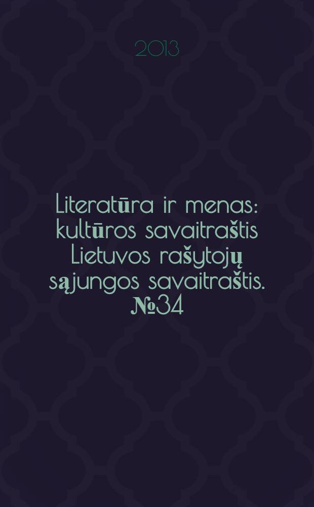 Literatūra ir menas : kultūros savaitraštis Lietuvos rašytojų sąjungos savaitraštis. № 34 (3441)