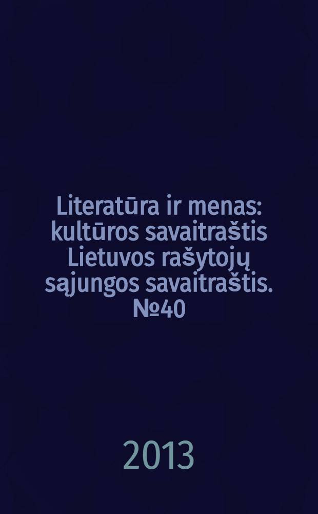 Literatūra ir menas : kultūros savaitraštis Lietuvos rašytojų sąjungos savaitraštis. № 40 (3447)