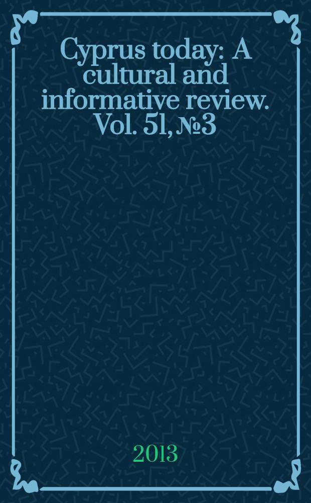 Cyprus today : A cultural and informative review. Vol. 51, № 3
