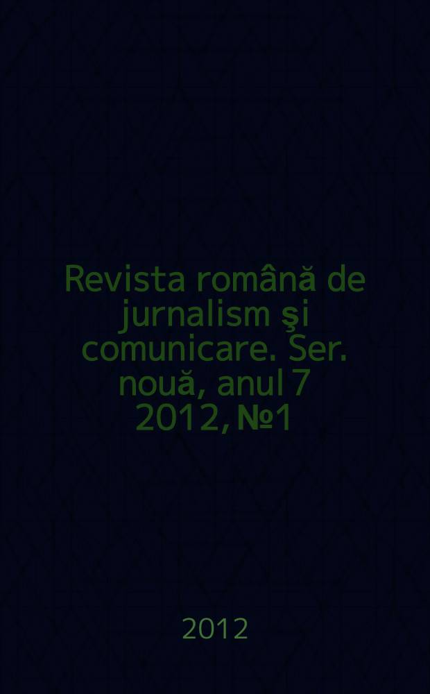 Revista română de jurnalism şi comunicare. Ser. nouă, anul 7 2012, № 1