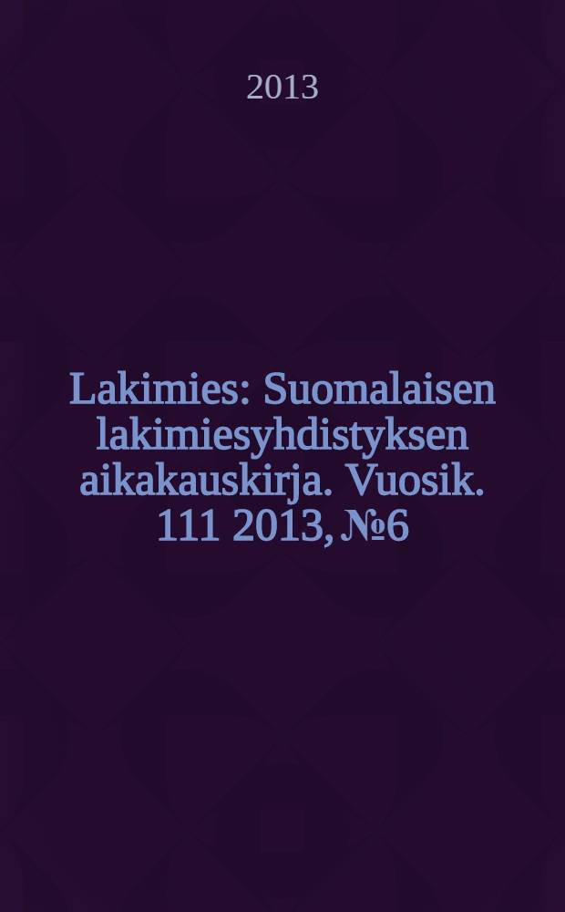 Lakimies : Suomalaisen lakimiesyhdistyksen aikakauskirja. Vuosik. 111 2013, № 6