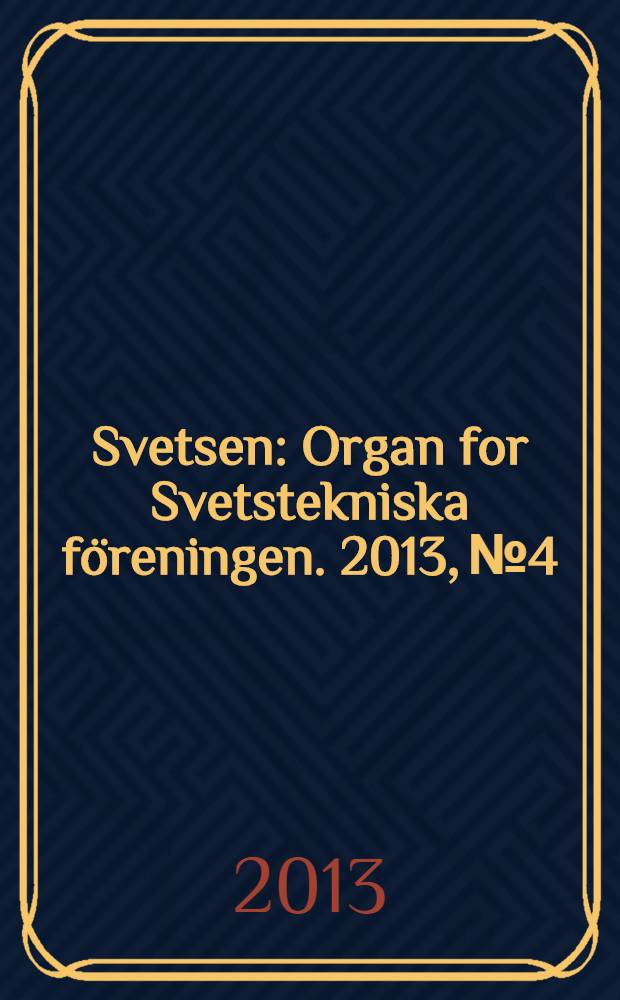 Svetsen : Organ for Svetstekniska f&ouml;reningen. 2013, № 4