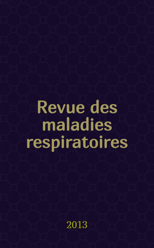 Revue des maladies respiratoires : organe officiel de la Soci&eacute;t&eacute; de pneumologie de langue fran&ccedil;aise. 2013 к vol. 5, № sp&eacute;c.