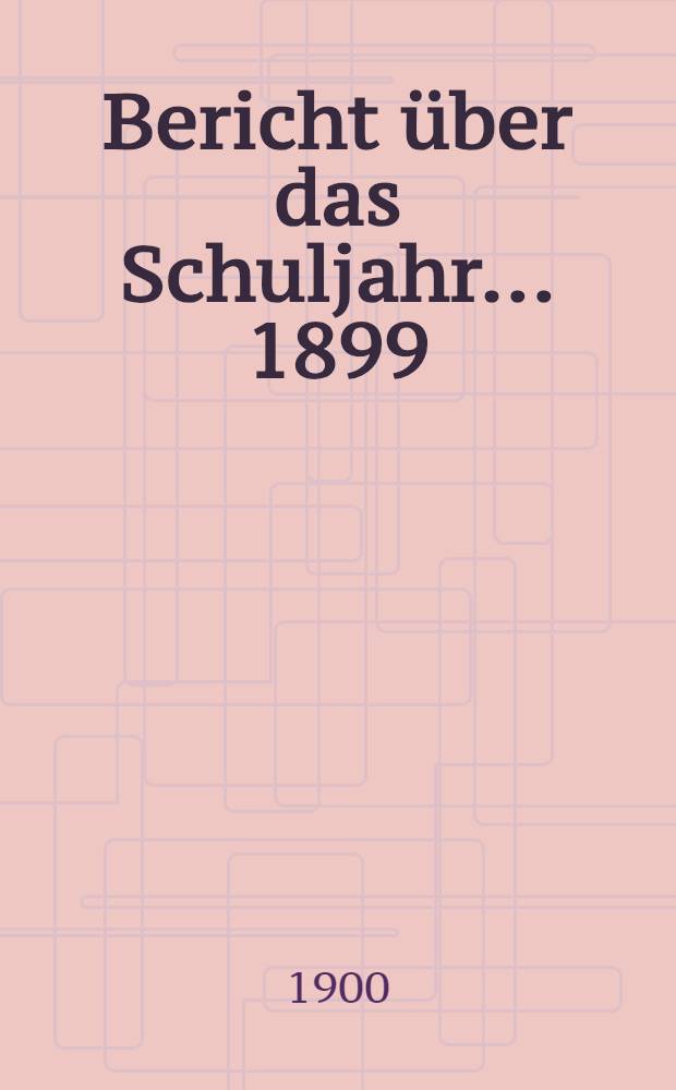 Bericht über das Schuljahr... 1899/1900