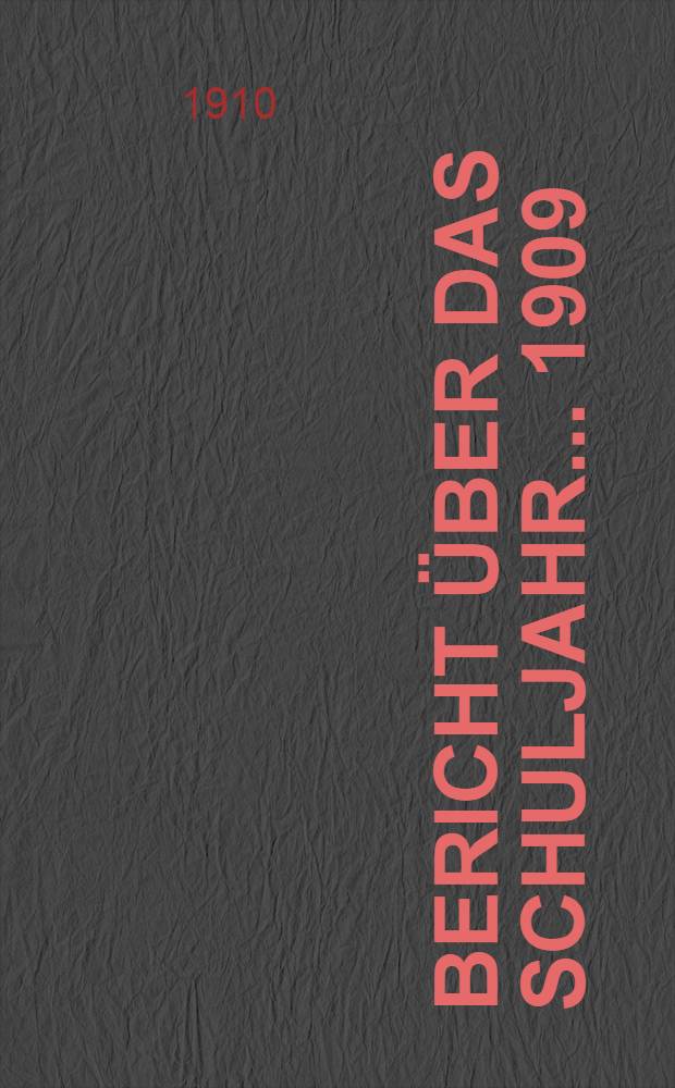 Bericht &uuml;ber das Schuljahr... 1909/10