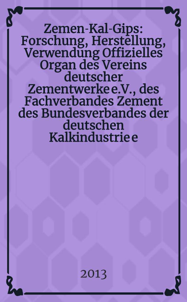 Zement- Kalk- Gips : Forschung, Herstellung, Verwendung Offizielles Organ des Vereins deutscher Zementwerke e.V., des Fachverbandes Zement des Bundesverbandes der deutschen Kalkindustrie e.V., des Deutschen Gipsvereins e.V. Vol. 66 (vol. 102 "Zement"), iss. 11