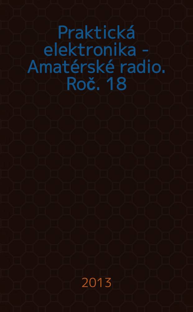 Praktická elektronika - Amatérské radio. Roč. 18 (62) 2013, № 11