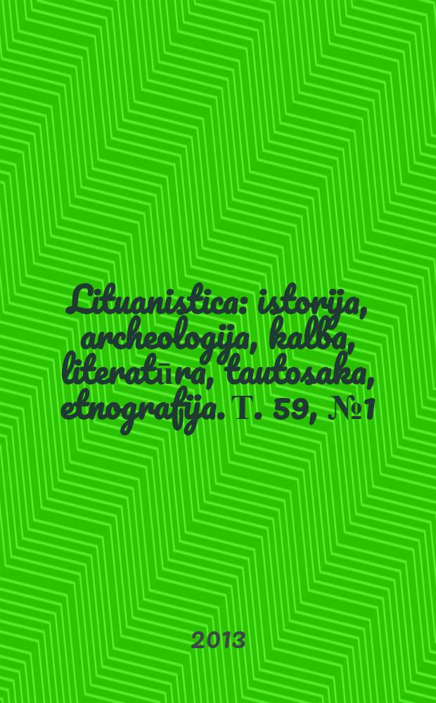 Lituanistica : istorija, archeologija, kalba, literatūra, tautosaka, etnografija. Т. 59, № 1 (91)