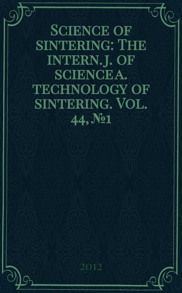 Science of sintering : The intern. j. of science a. technology of sintering. Vol. 44, № 1