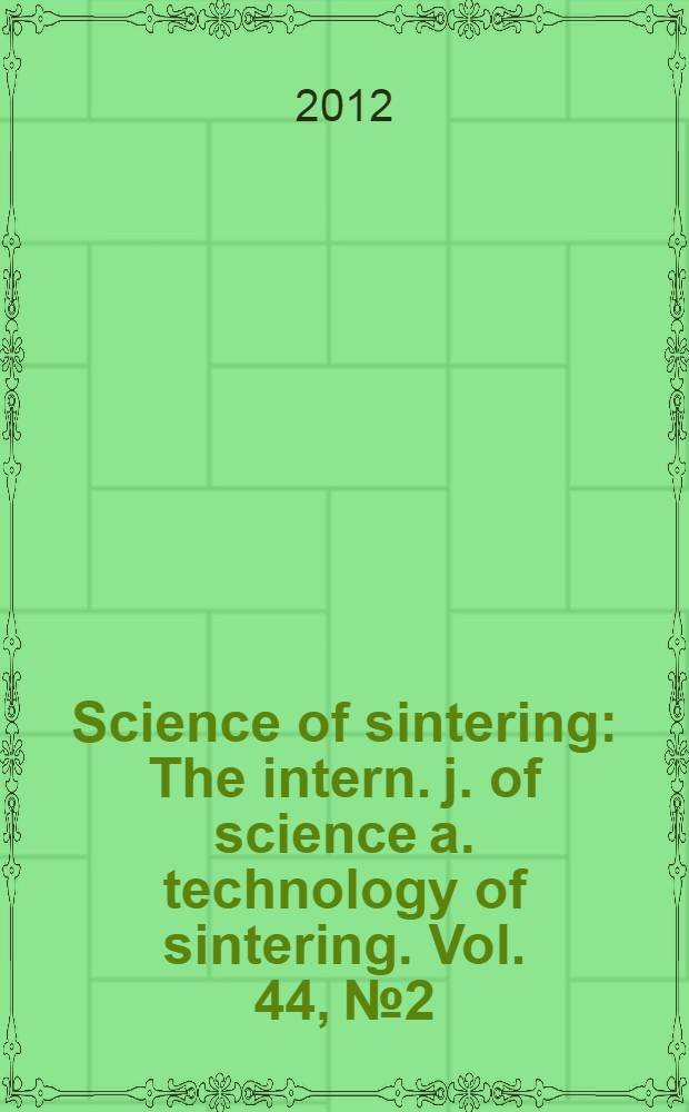 Science of sintering : The intern. j. of science a. technology of sintering. Vol. 44, № 2