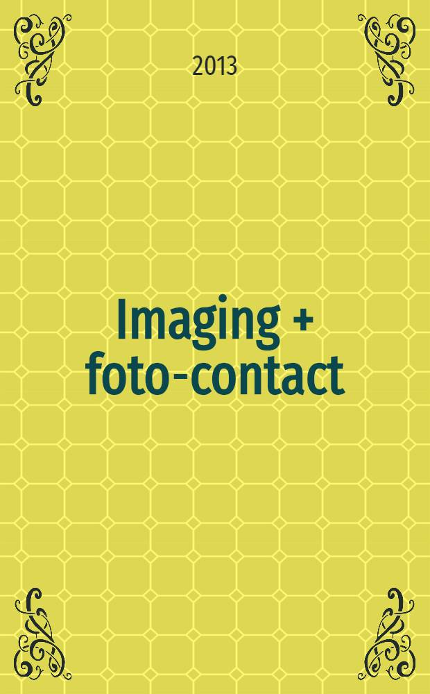 Imaging + foto-contact : Grösste Fachztschr. der Fotobranche Fachztschr. für Foto, digitale Bildverarbeitung, Video, Labor- u. Studiotechnik. Jg. 42 2013, № 6