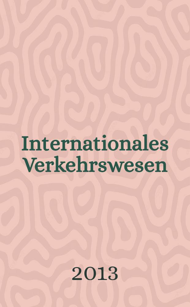Internationales Verkehrswesen : Fachztschr. für Information und Kommunikation im Verkehr. [Jg.] 65 2013, H. 4