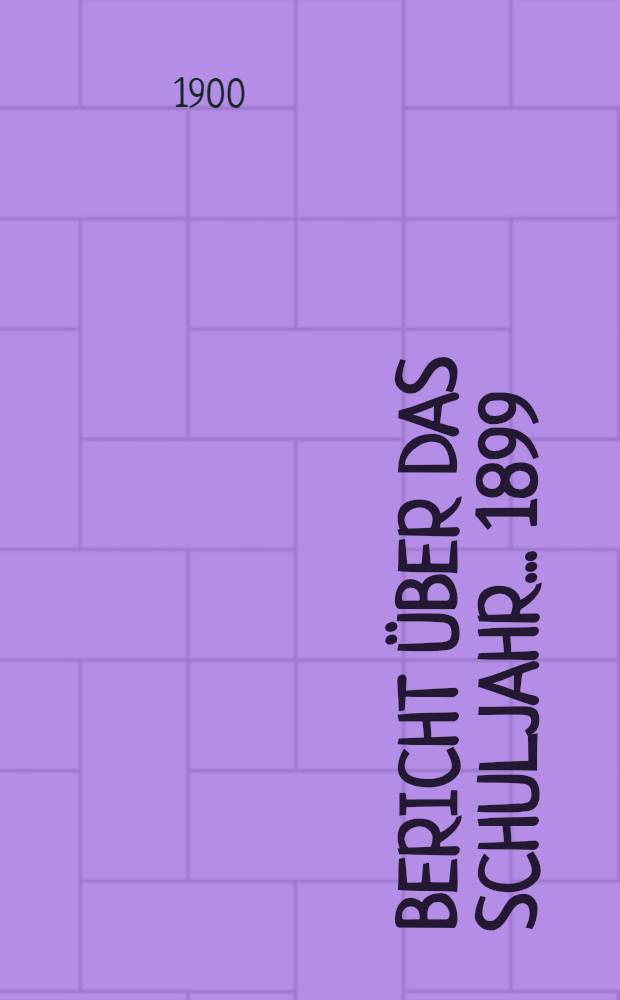 Bericht über das Schuljahr... 1899/1900, t. 2