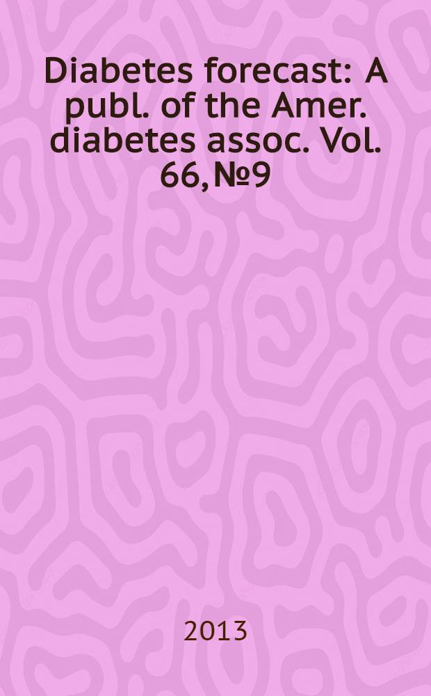 Diabetes forecast : A publ. of the Amer. diabetes assoc. Vol. 66, № 9