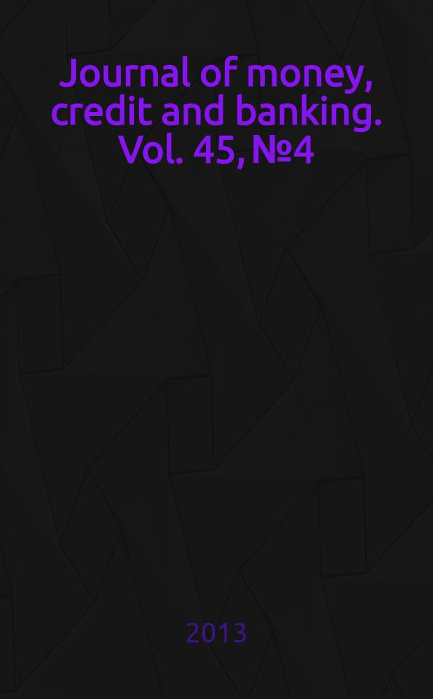 Journal of money, credit and banking. Vol. 45, № 4