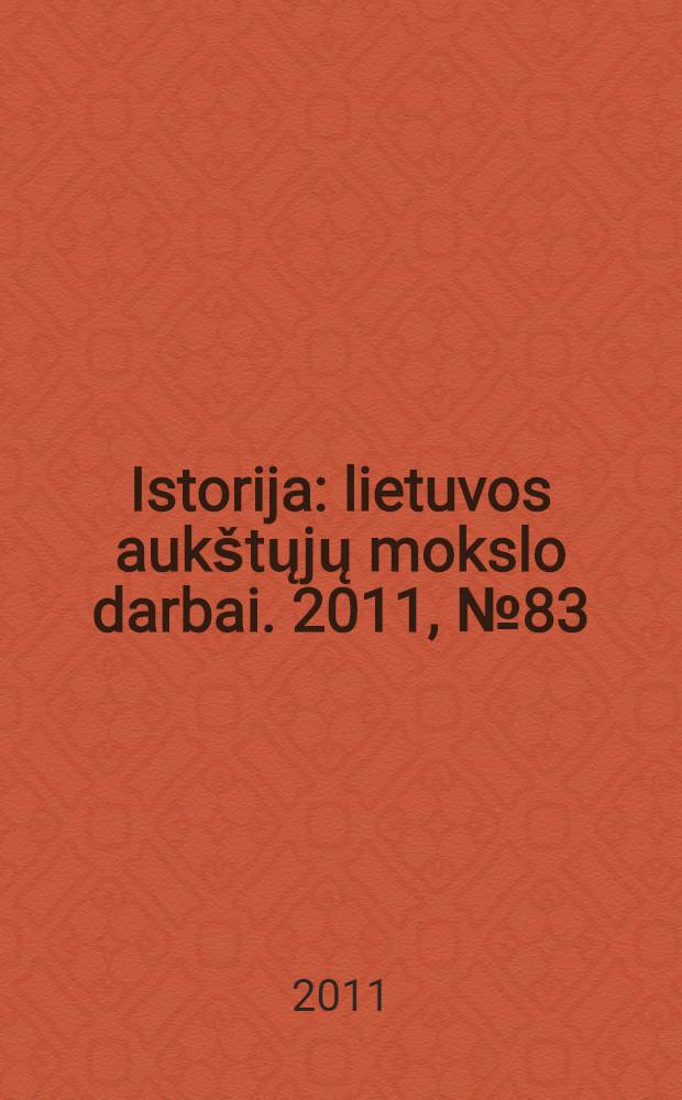 Istorija : lietuvos aukštųjų mokslo darbai. 2011, № 83