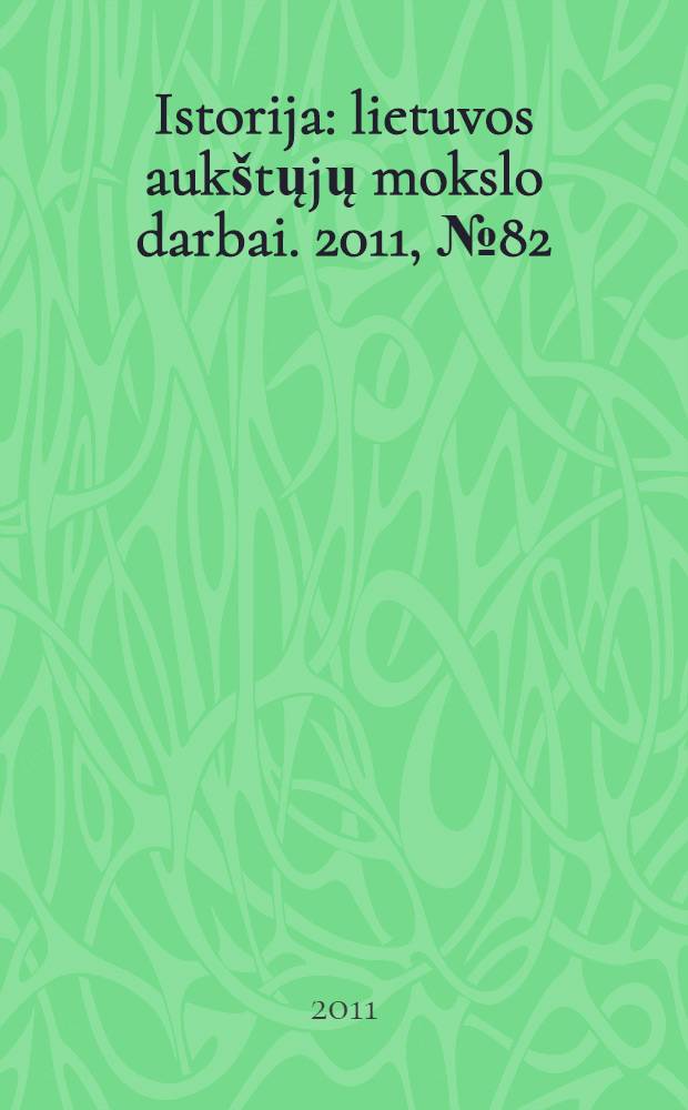 Istorija : lietuvos aukštųjų mokslo darbai. 2011, № 82