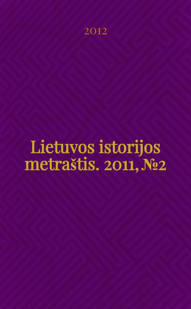 Lietuvos istorijos metraštis. 2011, № 2
