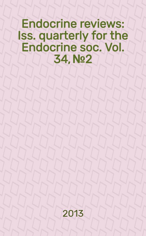 Endocrine reviews : Iss. quarterly for the Endocrine soc. Vol. 34, № 2