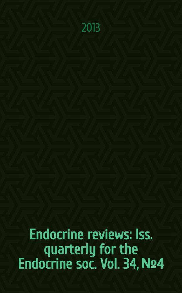 Endocrine reviews : Iss. quarterly for the Endocrine soc. Vol. 34, № 4
