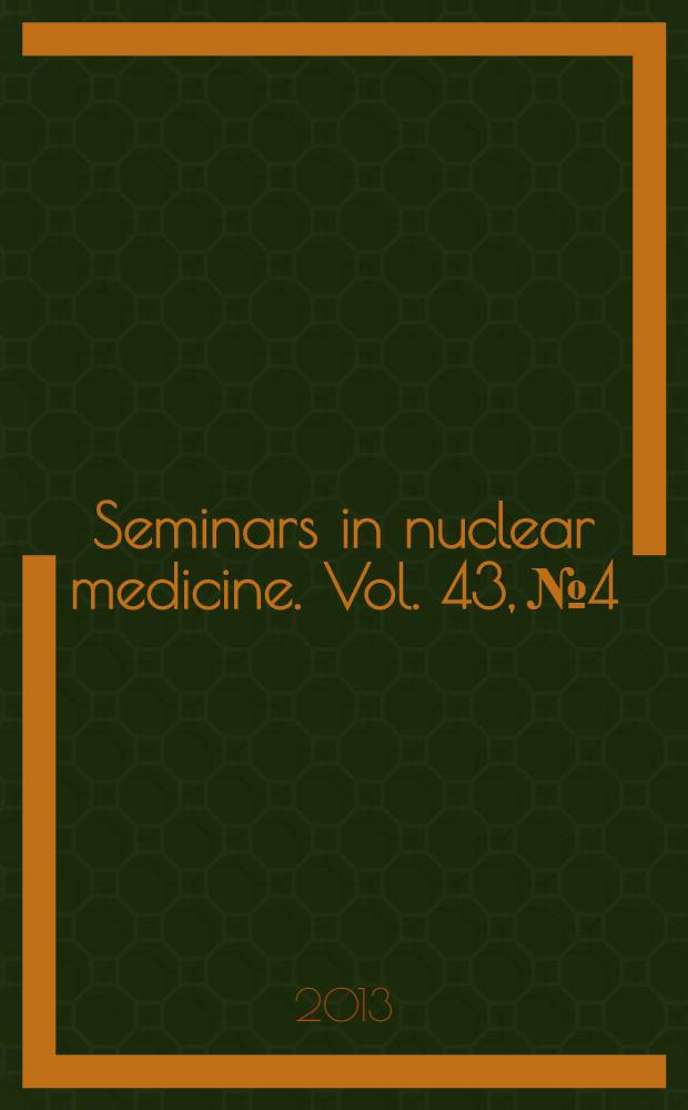 Seminars in nuclear medicine. Vol. 43, № 4 : Breast cancer = Рак молочных желез.