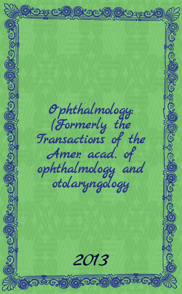 Ophthalmology : (Formerly the Transactions of the Amer. acad. of ophthalmology and otolaryngology). Vol. 120, № 6
