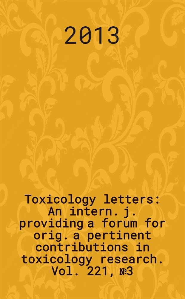 Toxicology letters : An intern. j. providing a forum for orig. a pertinent contributions in toxicology research. Vol. 221, № 3