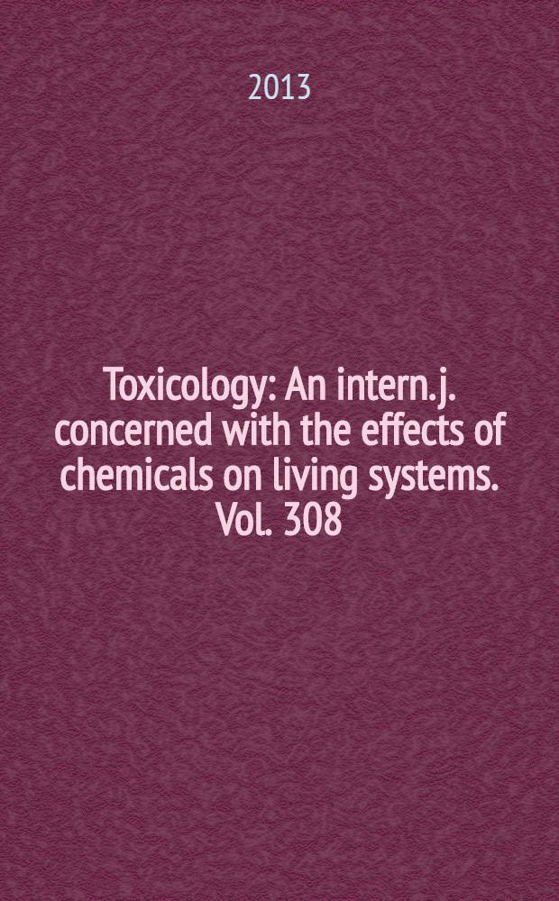 Toxicology : An intern. j. concerned with the effects of chemicals on living systems. Vol. 308