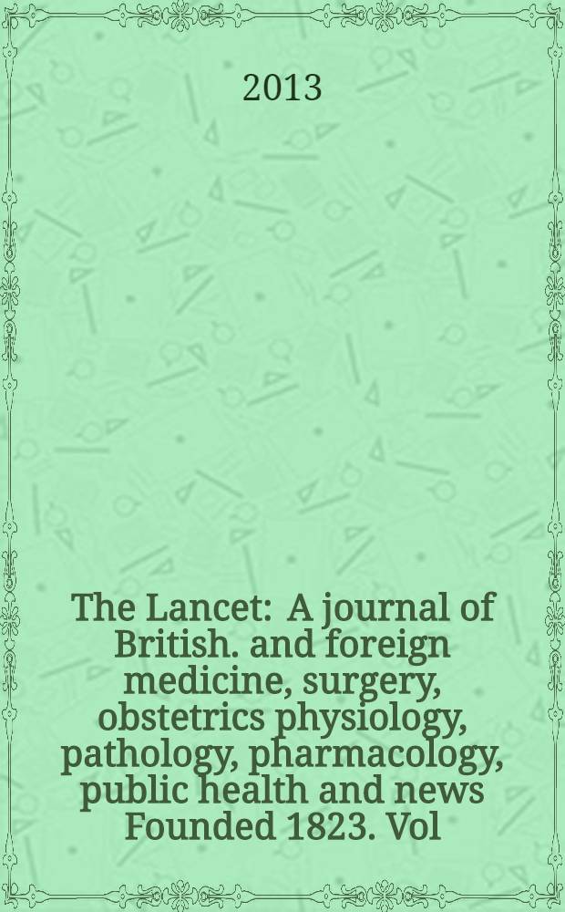 The Lancet : A journal of British. and foreign medicine, surgery, obstetrics physiology, pathology, pharmacology , public health and news Founded 1823. Vol. 382, № 9904