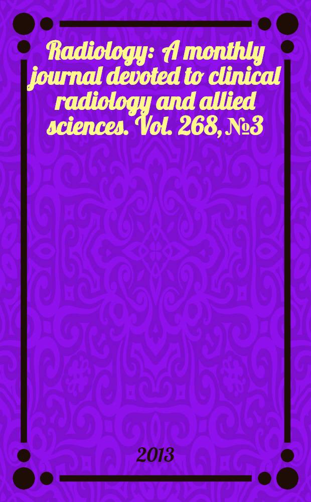 Radiology : A monthly journal devoted to clinical radiology and allied sciences. Vol. 268, № 3